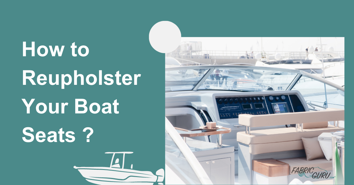 How to Reupholster Your Boat Seats With Marine Grade Vinyl